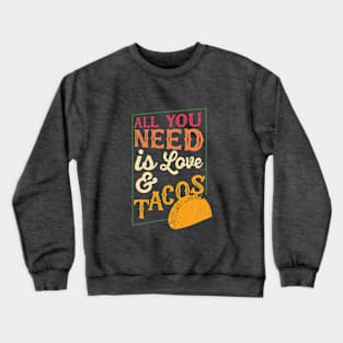 All you need is love & tacos Crewneck Sweatshirt